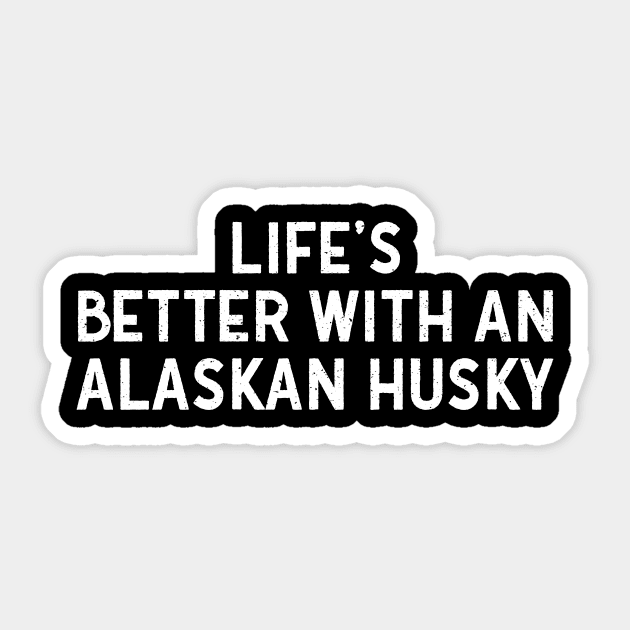 Life's Better with an Alaskan Husky Sticker by trendynoize